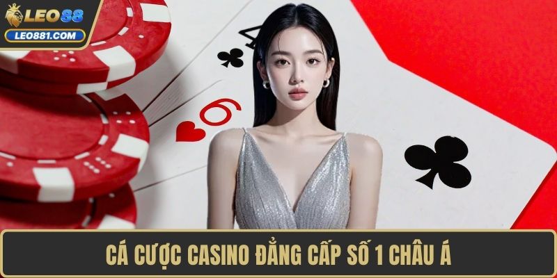 Cá cược casino đẳng cấp số 1 châu Á