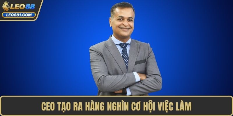 CEO tạo ra hàng nghìn cơ hội việc làm