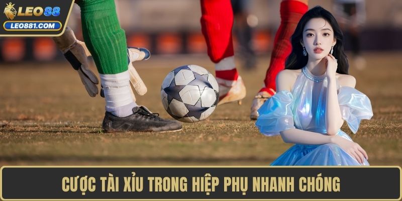 Cược tài xỉu trong hiệp phụ nhanh chóng