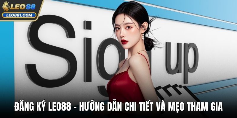 Đăng Ký LEO88 - Hướng Dẫn Chi Tiết Và Mẹo Tham Gia