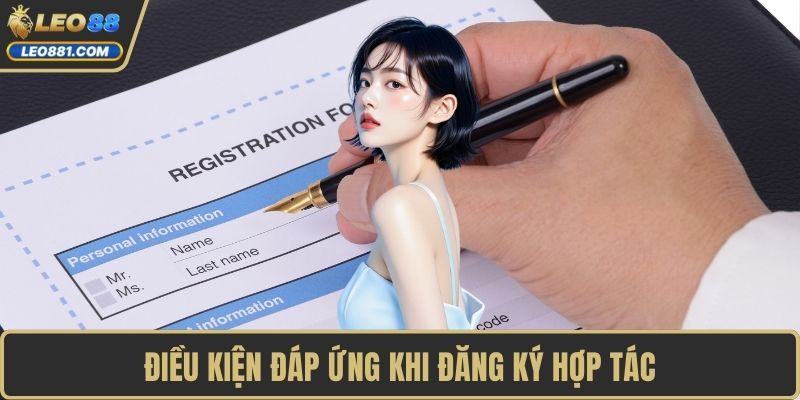 Điều kiện đáp ứng khi đăng ký hợp tác