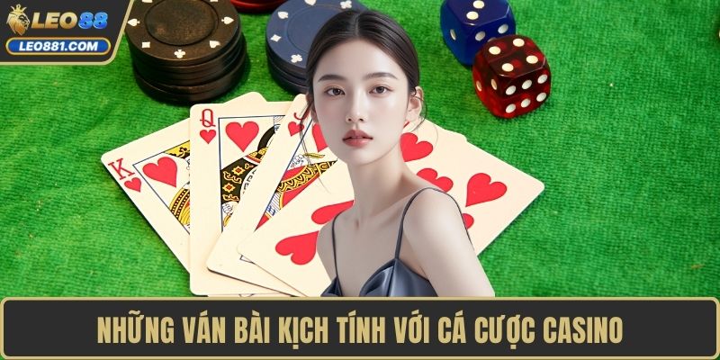 Những ván bài kịch tính với cá cược casino