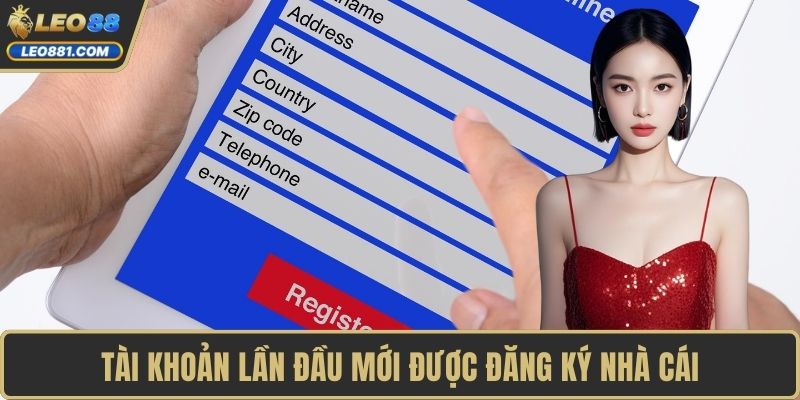 Tài khoản lần đầu mới được đăng ký nhà cái