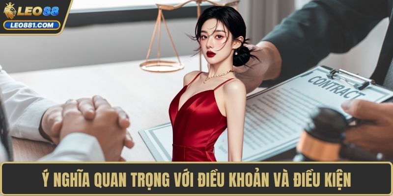 Ý nghĩa quan trọng với điều khoản và điều kiện